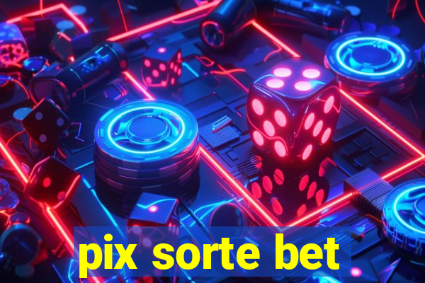 pix sorte bet